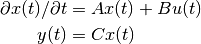\partial x(t)/ \partial t &= A x(t) + B u(t)
\\
y(t) &= C x(t)