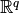 \mathbb{R}^q