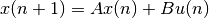 x(n+1) = Ax(n) + Bu(n)