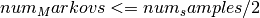 num_Markovs <= num_samples / 2